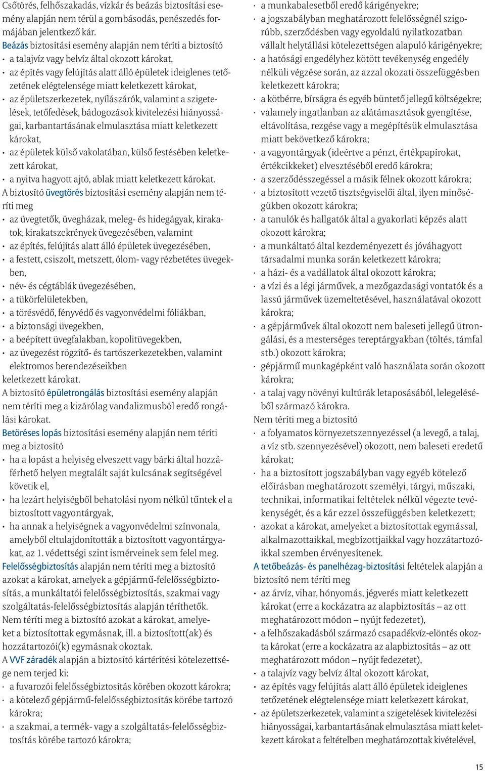 keletkezett károkat, az épületszerkezetek, nyílászárók, valamint a szigetelések, tetőfedések, bádogozások kivitelezési hiányosságai, karbantartásának elmulasztása miatt keletkezett károkat, az