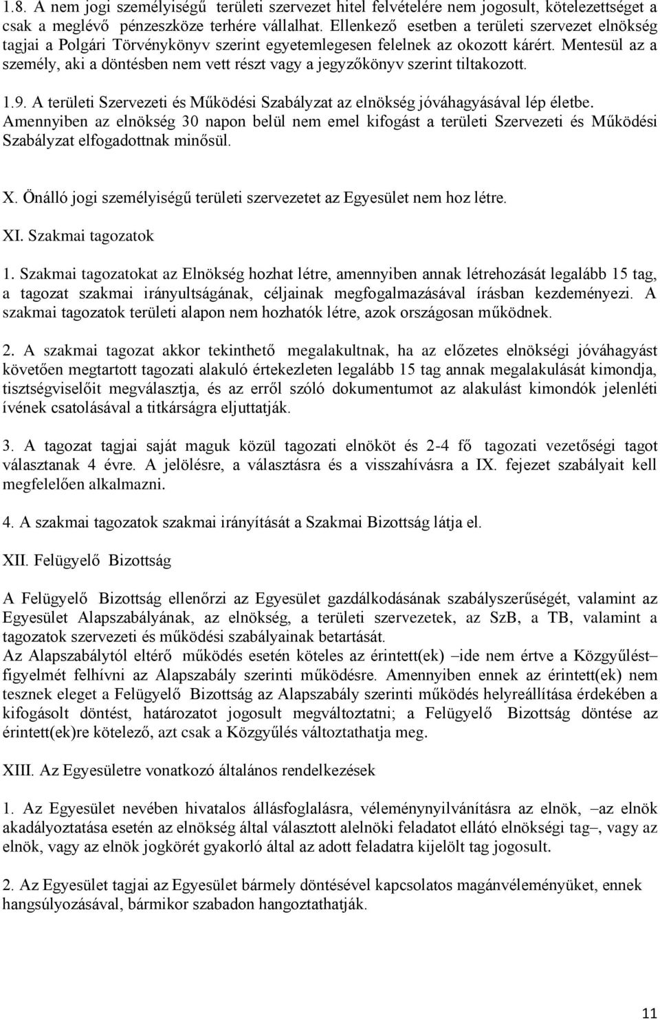 Mentesül az a személy, aki a döntésben nem vett részt vagy a jegyzőkönyv szerint tiltakozott. 1.9. A területi Szervezeti és Működési Szabályzat az elnökség jóváhagyásával lép életbe.