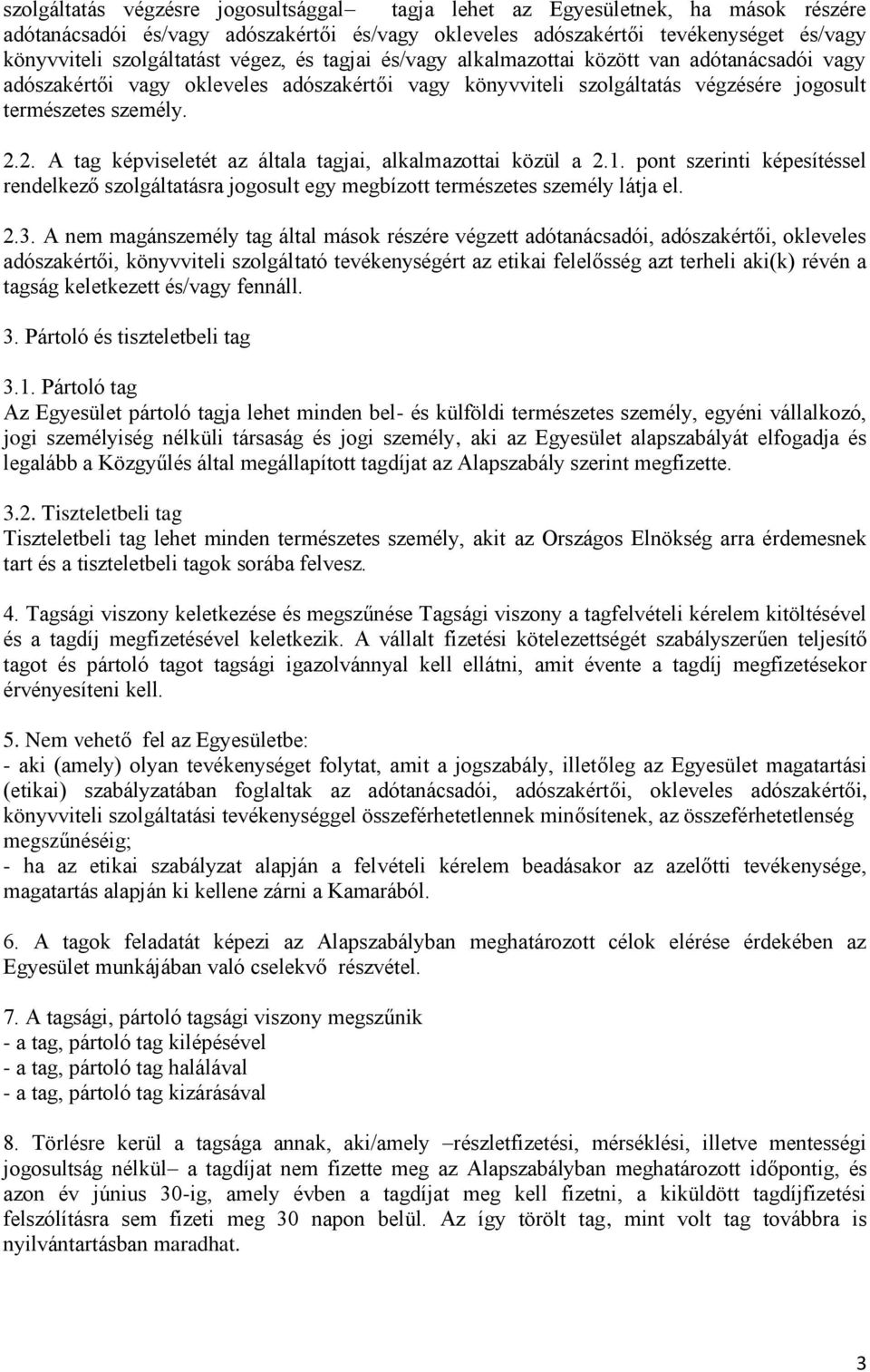 2. A tag képviseletét az általa tagjai, alkalmazottai közül a 2.1. pont szerinti képesítéssel rendelkező szolgáltatásra jogosult egy megbízott természetes személy látja el. 2.3.