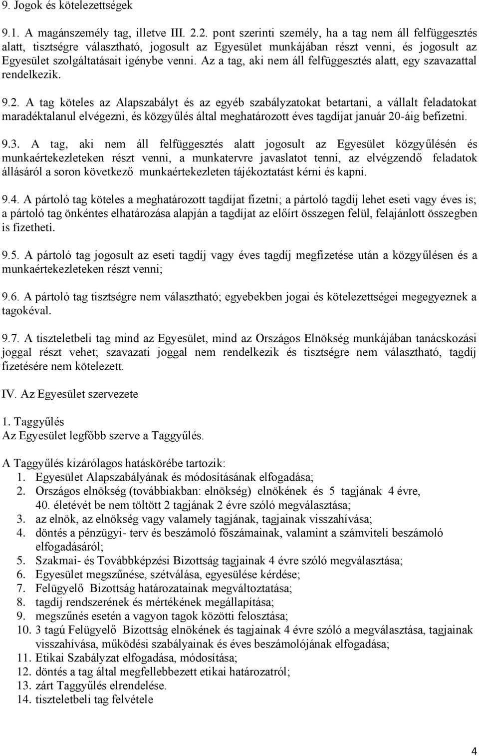 Az a tag, aki nem áll felfüggesztés alatt, egy szavazattal rendelkezik. 9.2.