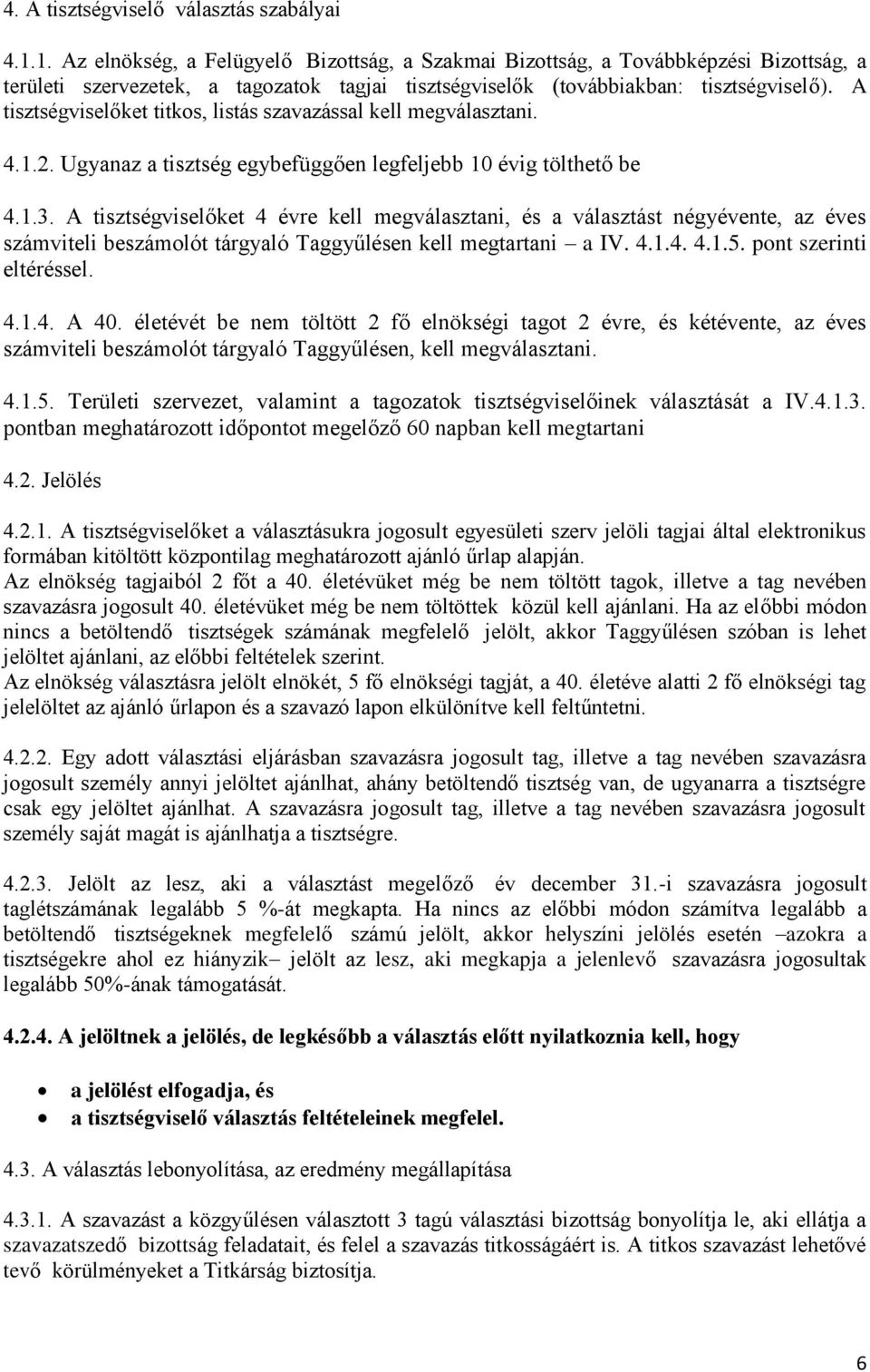 A tisztségviselőket titkos, listás szavazással kell megválasztani. 4.1.2. Ugyanaz a tisztség egybefüggően legfeljebb 10 évig tölthető be 4.1.3.