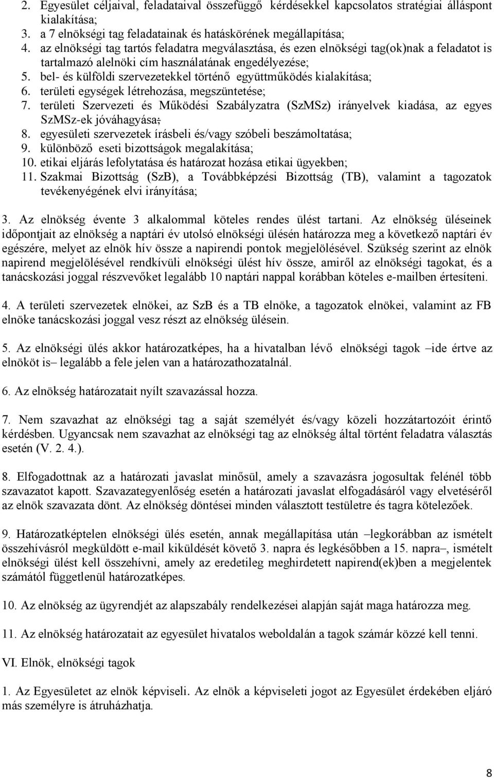 bel- és külföldi szervezetekkel történő együttműködés kialakítása; 6. területi egységek létrehozása, megszüntetése; 7.