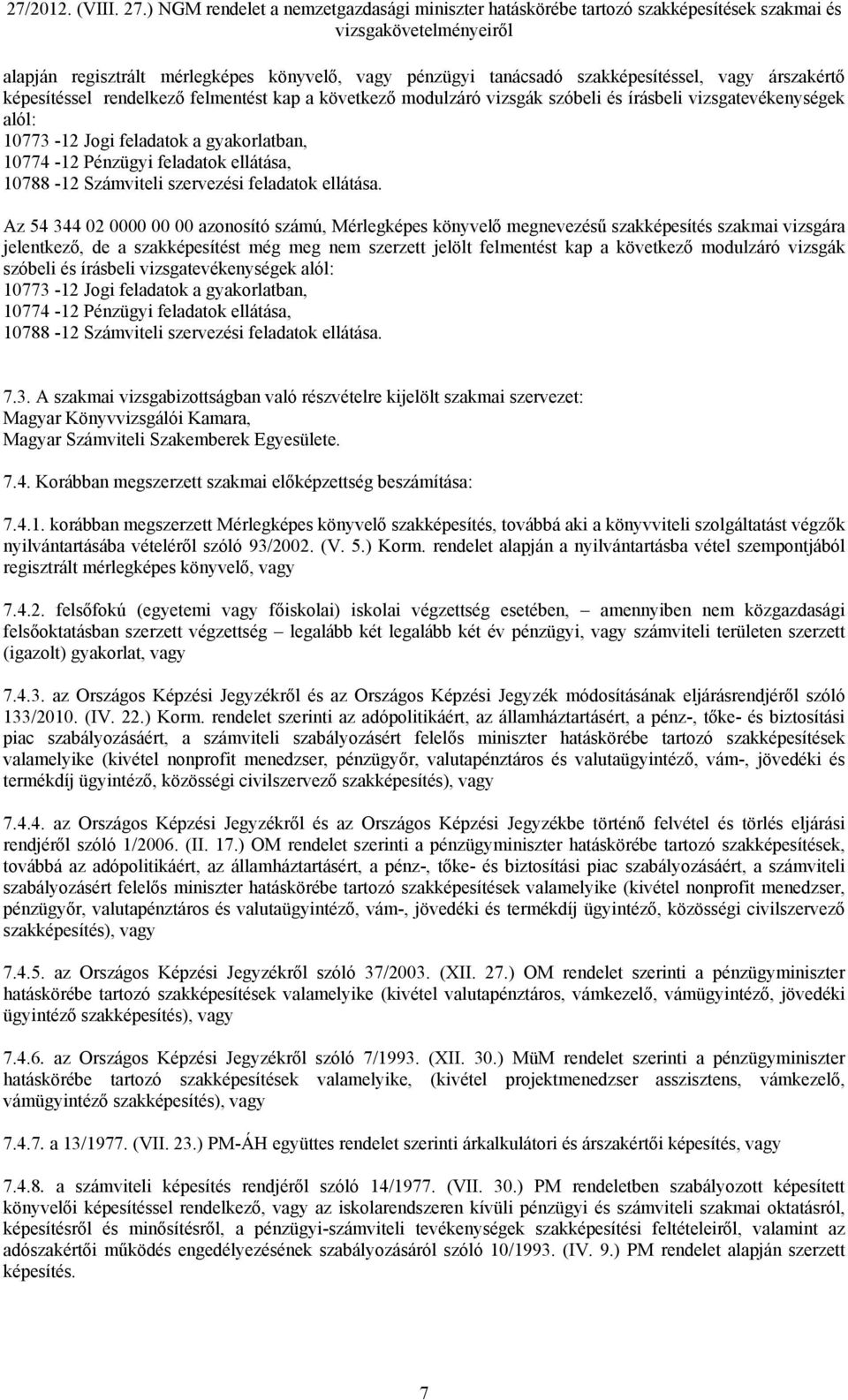 Az 54 344 02 0000 00 00 azonosító számú, Mérlegképes könyvelő megnevezésű szakképesítés szakmai vizsgára jelentkező, de a szakképesítést még meg nem szerzett jelölt felmentést kap a következő