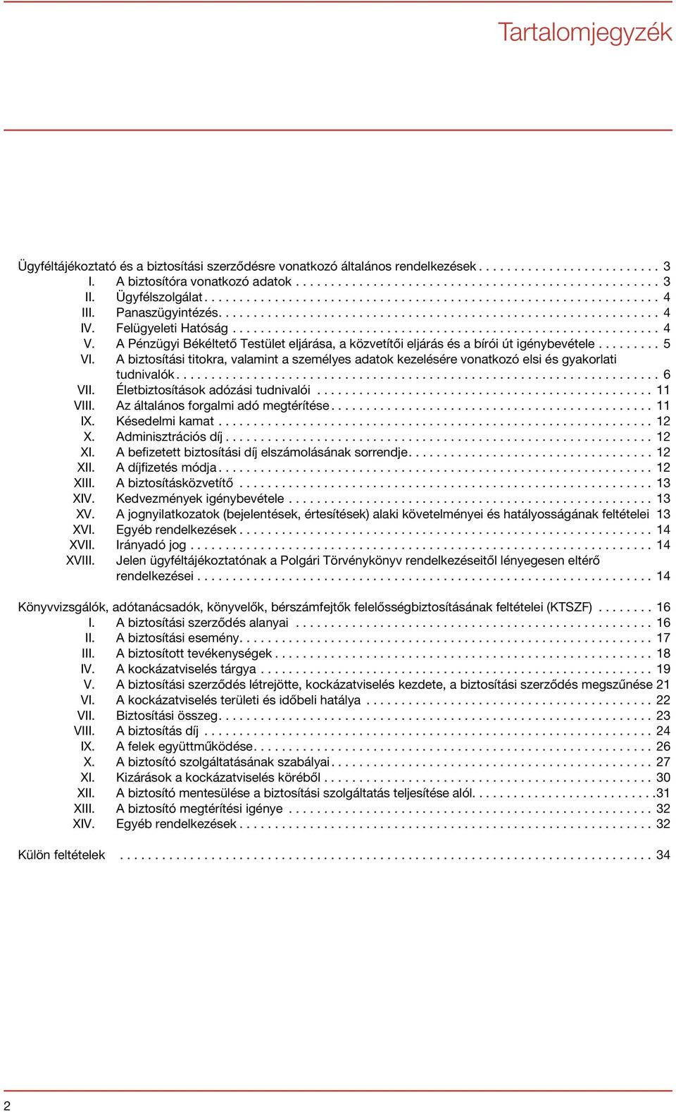A biztosítási titokra, valamint a személyes adatok kezelésére vonatkozó elsi és gyakorlati tudnivalók...6 VII. Életbiztosítások adózási tudnivalói...11 VIII. Az általános forgalmi adó megtérítése.