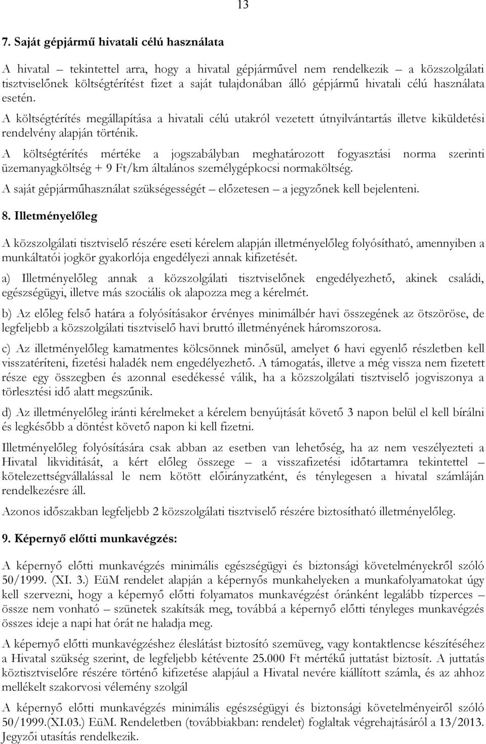 A költségtérítés mértéke a jogszabályban meghatározott fogyasztási norma szerinti üzemanyagköltség + 9 Ft/km általános személygépkocsi normaköltség.