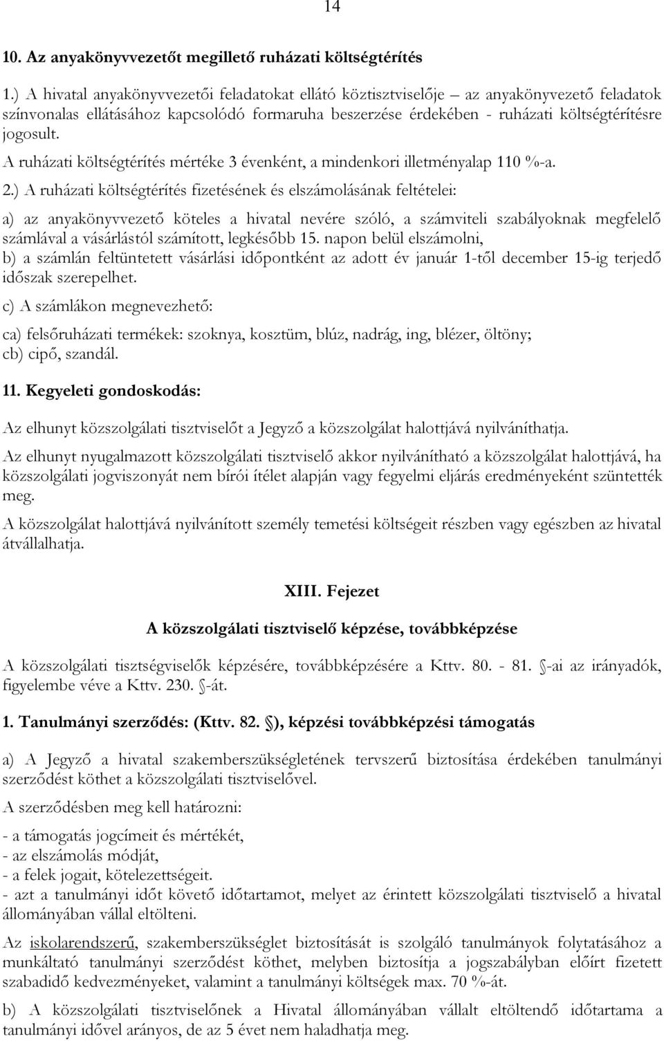A ruházati költségtérítés mértéke 3 évenként, a mindenkori illetményalap 110 %-a. 2.
