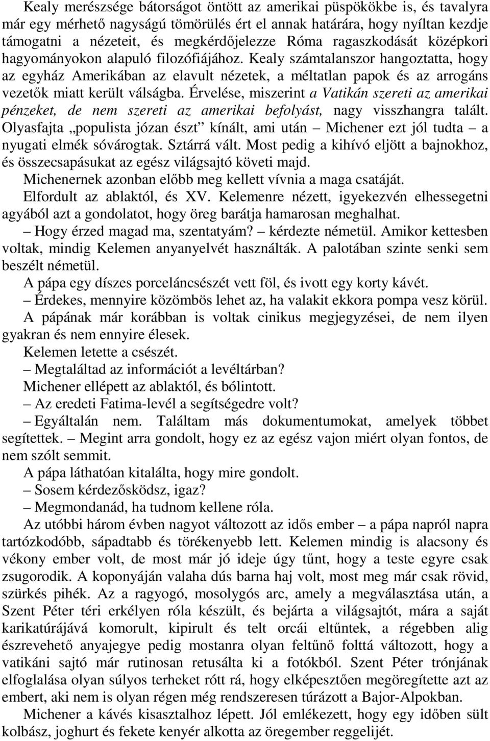 Kealy számtalanszor hangoztatta, hogy az egyház Amerikában az elavult nézetek, a méltatlan papok és az arrogáns vezetık miatt került válságba.