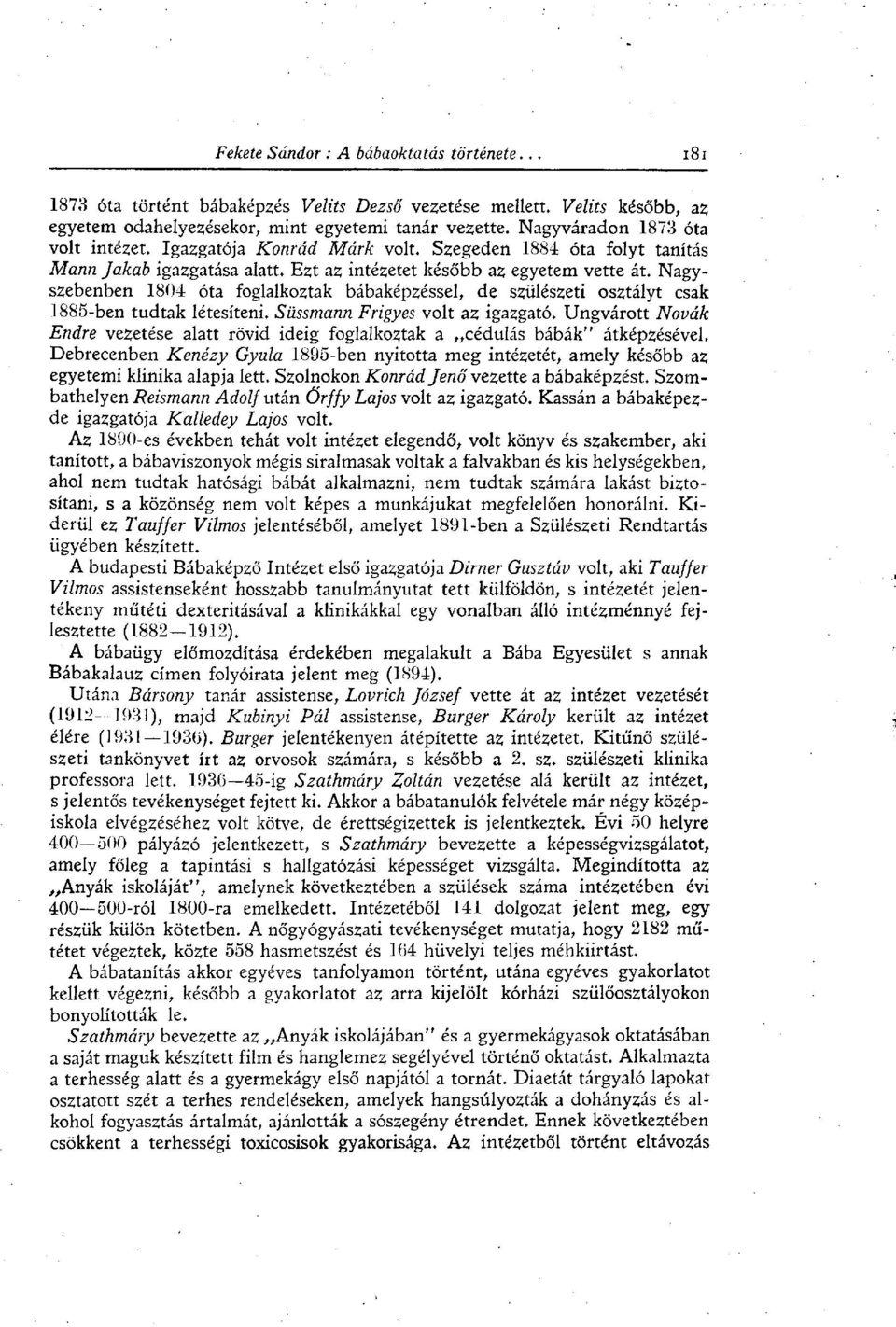 Nagyszebenben 1804 óta foglalkoztak bábaképzéssel, de szülészeti osztályt csak 1885-ben tudtak létesíteni. Süssmann Frigyes volt az igazgató.