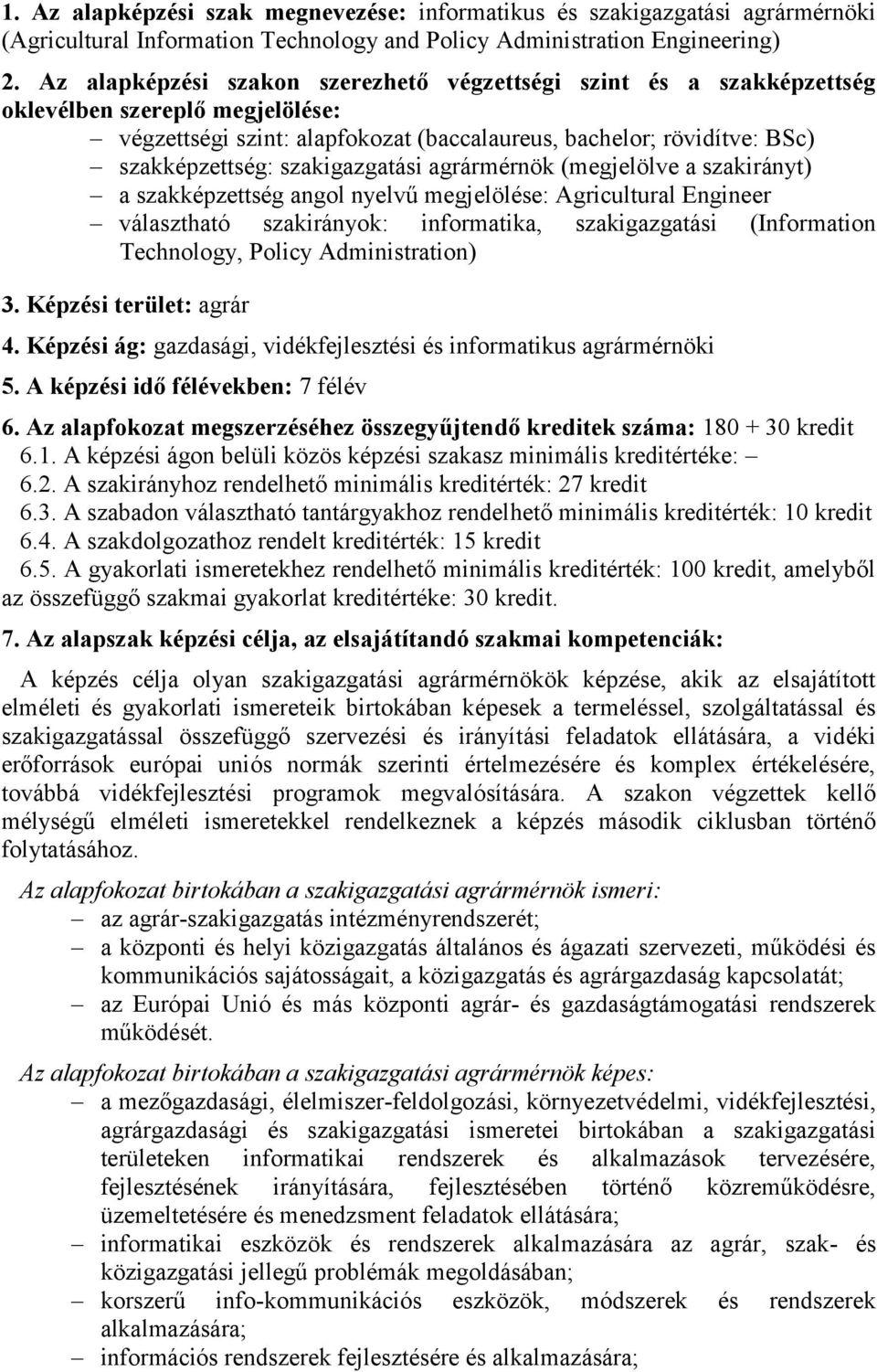 szakigazgatási agrármérnök (megjelölve a szakirányt) a szakképzettség angol nyelvű megjelölése: Agricultural Engineer választható szakirányok: informatika, szakigazgatási (Information Technology,