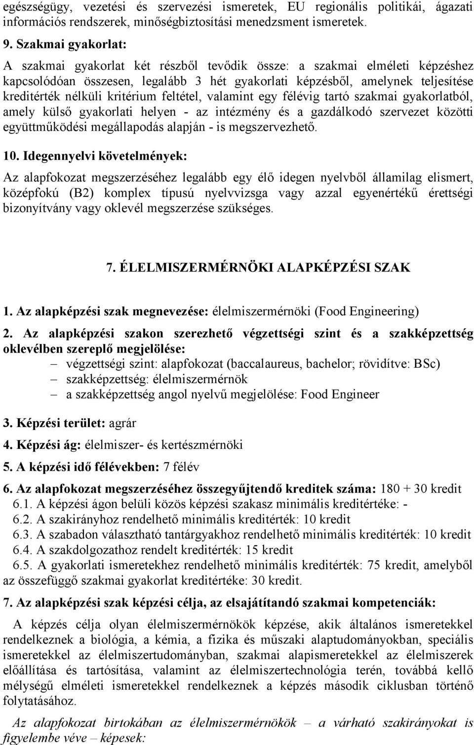 kritérium feltétel, valamint egy félévig tartó szakmai gyakorlatból, amely külső gyakorlati helyen - az intézmény és a gazdálkodó szervezet közötti együttműködési megállapodás alapján - is