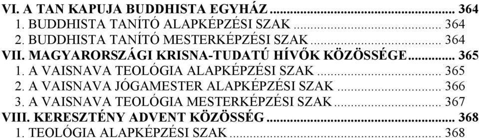 A VAISNAVA TEOLÓGIA ALAPKÉPZÉSI SZAK... 365 2. A VAISNAVA JÓGAMESTER ALAPKÉPZÉSI SZAK... 366 3.