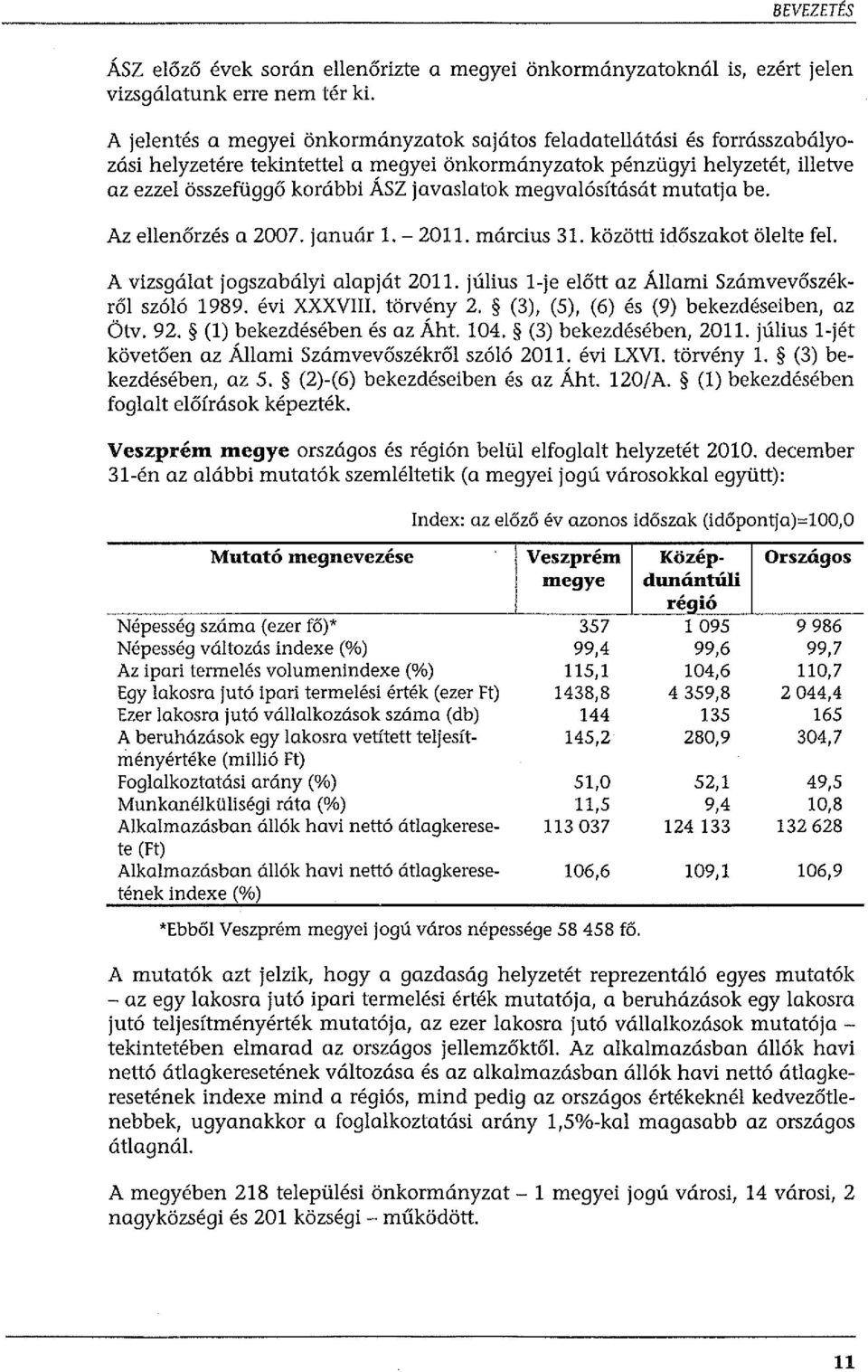 megvalósítását mutatja be. Az ellenőrzés a 2007. január 1. - 2011. március 31. közötti időszakot ölelte fel. A vizsgálat jogszabályi alapját 2011.