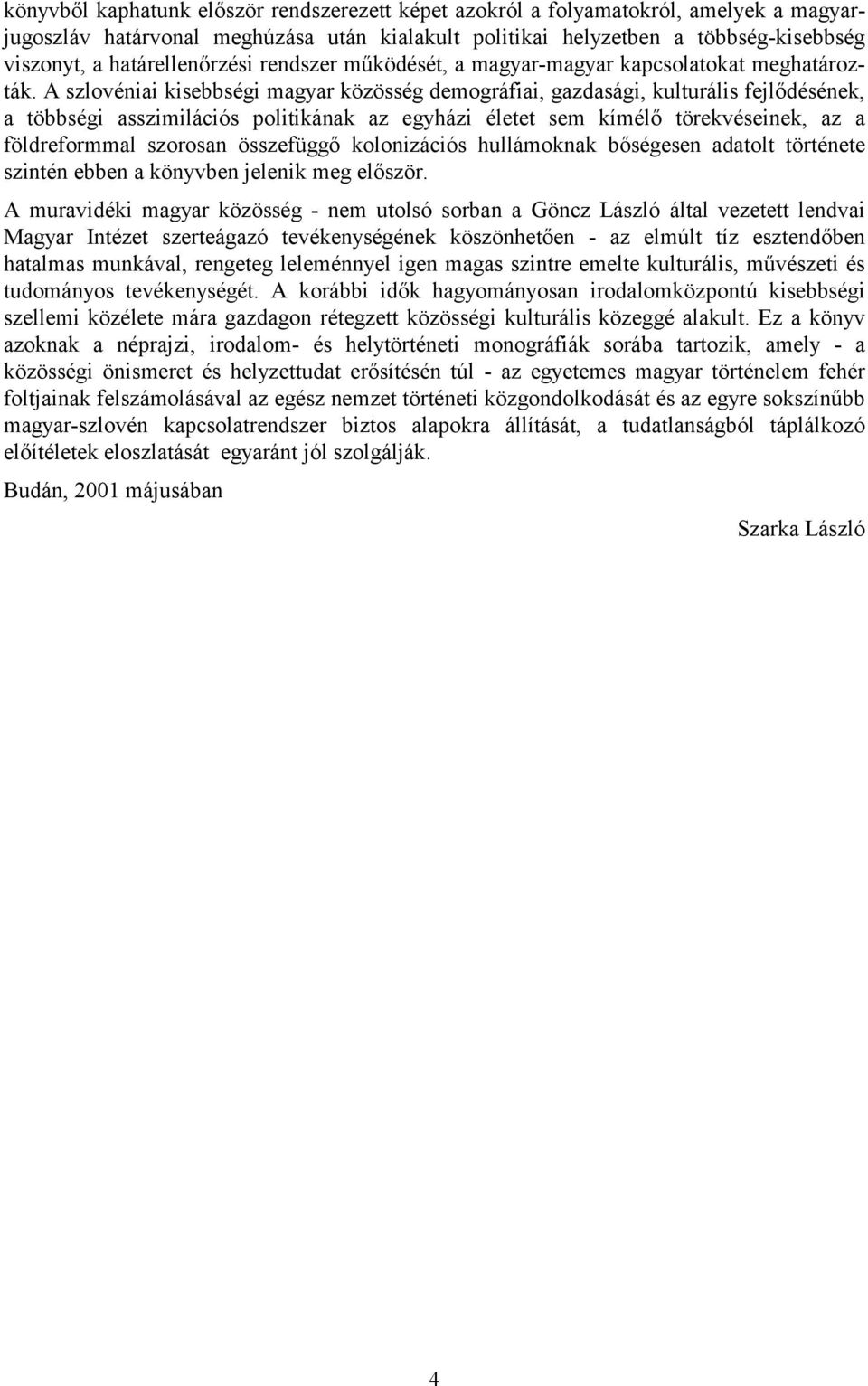 A szlovéniai kisebbségi magyar közösség demográfiai, gazdasági, kulturális fejlődésének, a többségi asszimilációs politikának az egyházi életet sem kímélő törekvéseinek, az a földreformmal szorosan