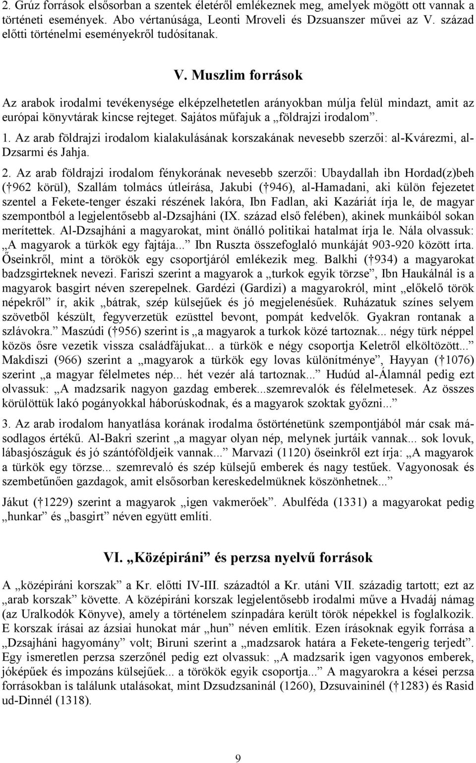 Sajátos műfajuk a földrajzi irodalom. 1. Az arab földrajzi irodalom kialakulásának korszakának nevesebb szerzői: al-kvárezmi, al- Dzsarmi és Jahja. 2.