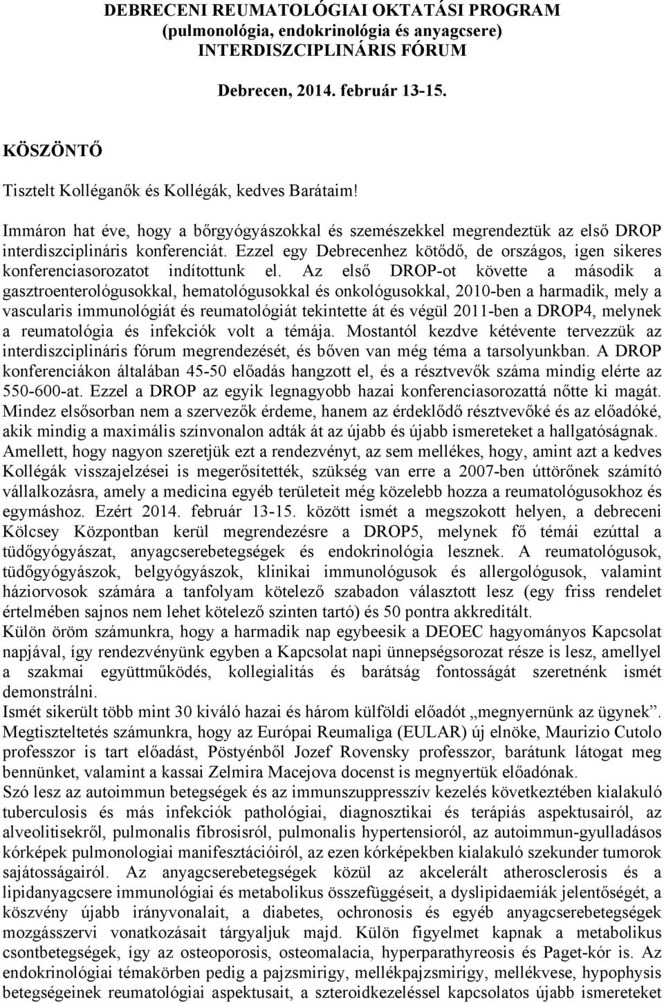 Ezzel egy Debrecenhez kötődő, de országos, igen sikeres konferenciasorozatot indítottunk el.
