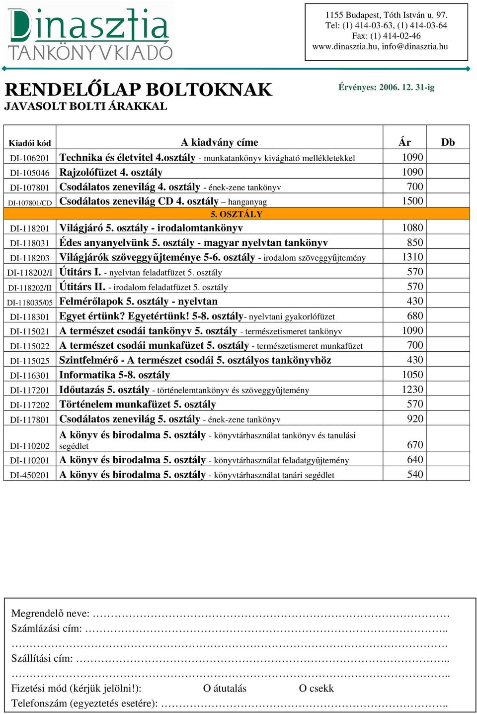 osztály - magyar nyelvtan tankönyv 850 118203 Világjárók szöveggyőjteménye 5-6. osztály - irodalom szöveggyőjtemény 1310 118202/I Útitárs I. - nyelvtan feladatfüzet 5.