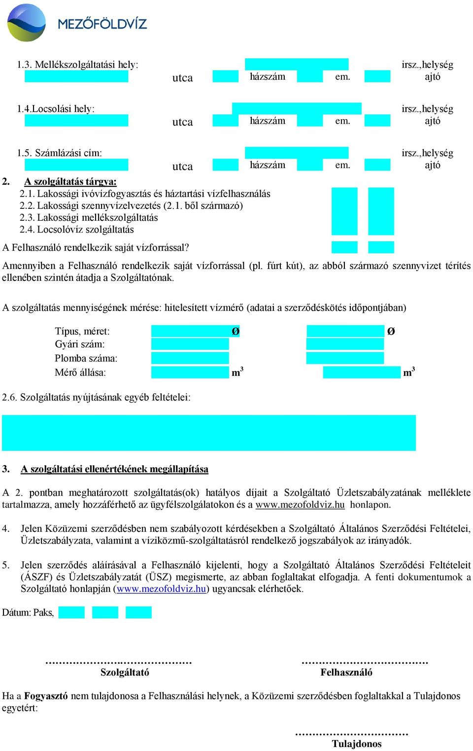 Amennyiben a Felhasználó rendelkezik saját vízforrással (pl. fúrt kút), az abból származó szennyvizet térítés ellenében szintén átadja a Szolgáltatónak.