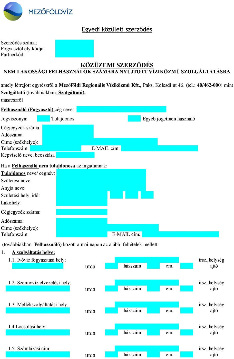 : 40/462-000) mint Szolgáltató (továbbiakban: Szolgáltató), másrészről Felhasználó (Fogyasztó) cég neve: Jogviszonya: Tulajdonos Egyéb jogcímen használó Cégjegyzék száma: Adószáma: Képviselő neve,