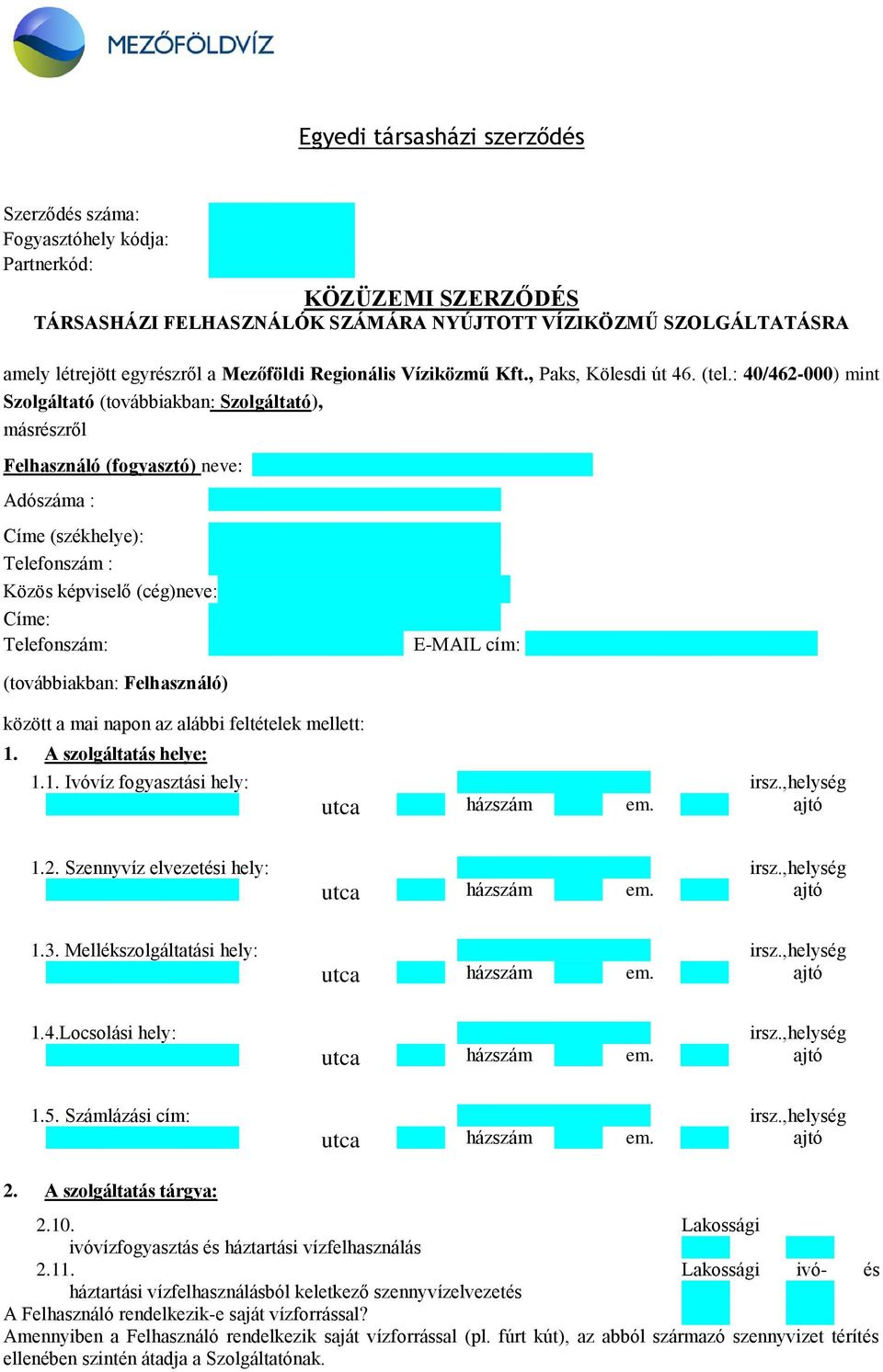 : 40/462-000) mint Szolgáltató (továbbiakban: Szolgáltató), másrészről Felhasználó (fogyasztó) neve: Adószáma : Telefonszám : Közös képviselő (cég)neve: Címe: (továbbiakban: Felhasználó) között a mai