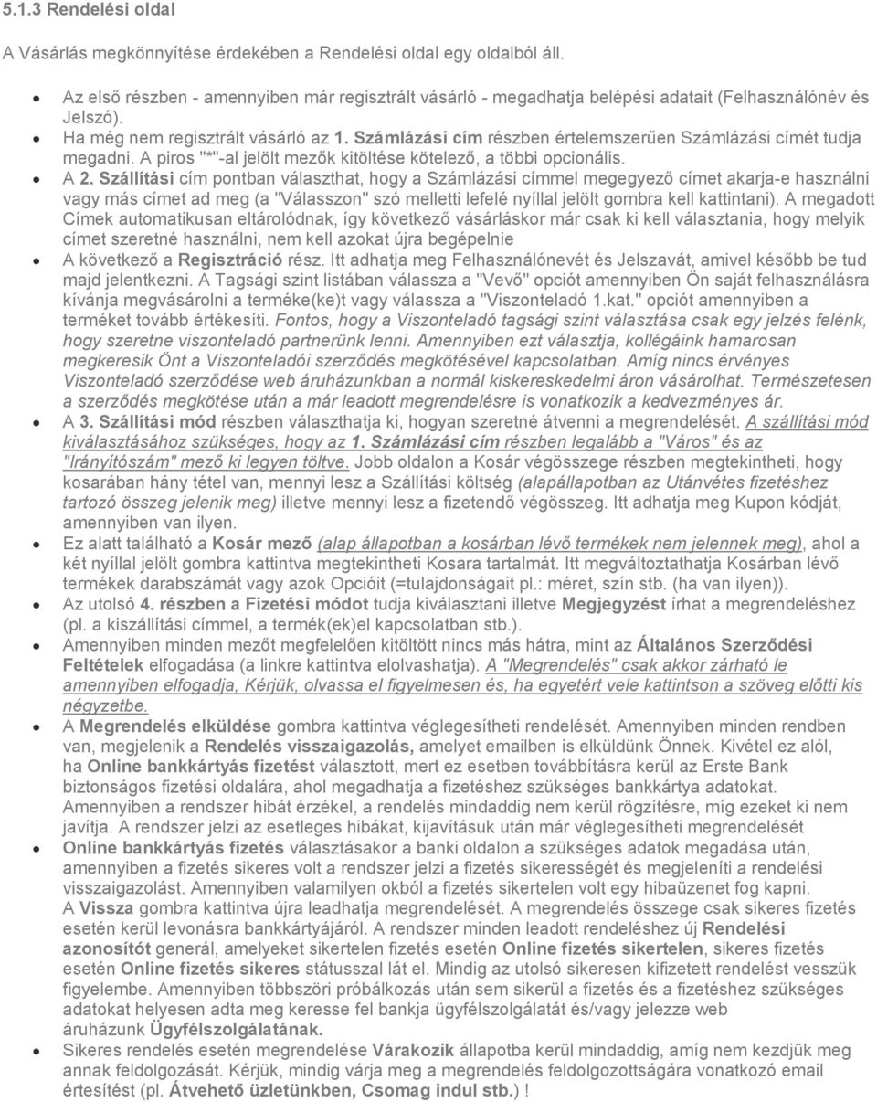 Számlázási cím részben értelemszerűen Számlázási címét tudja megadni. A piros "*"-al jelölt mezők kitöltése kötelező, a többi opcionális. A 2.