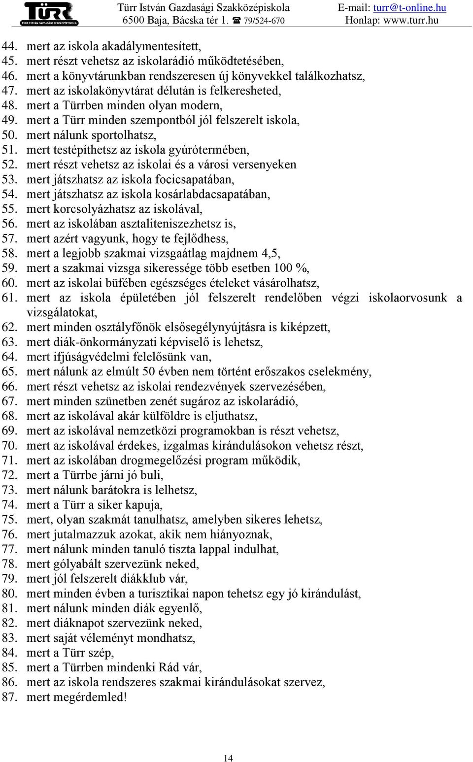 mert testépíthetsz az iskola gyúrótermében, 52. mert részt vehetsz az iskolai és a városi versenyeken 53. mert játszhatsz az iskola focicsapatában, 54.