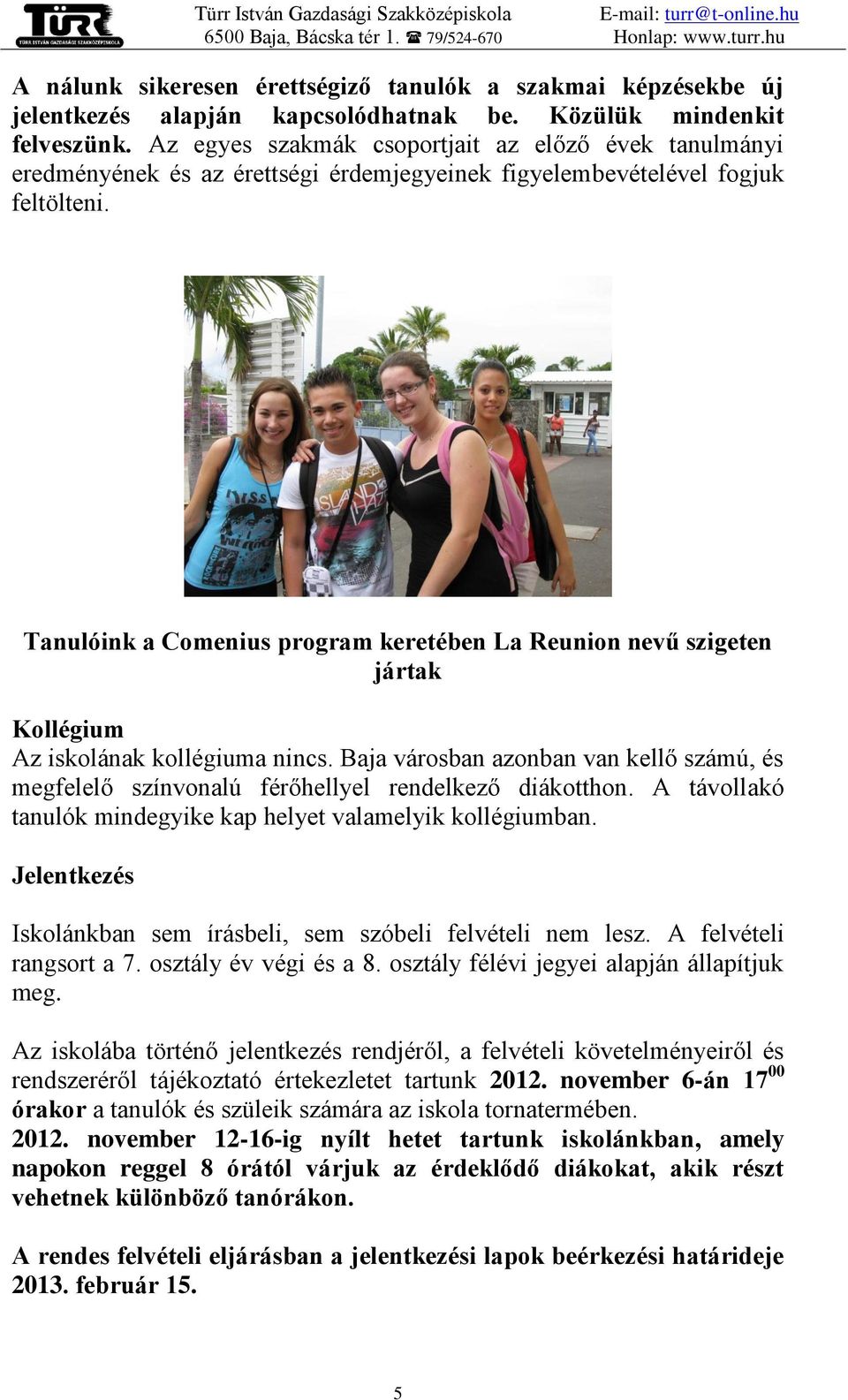 Tanulóink a Comenius program keretében La Reunion nevű szigeten jártak Kollégium Az iskolának kollégiuma nincs.