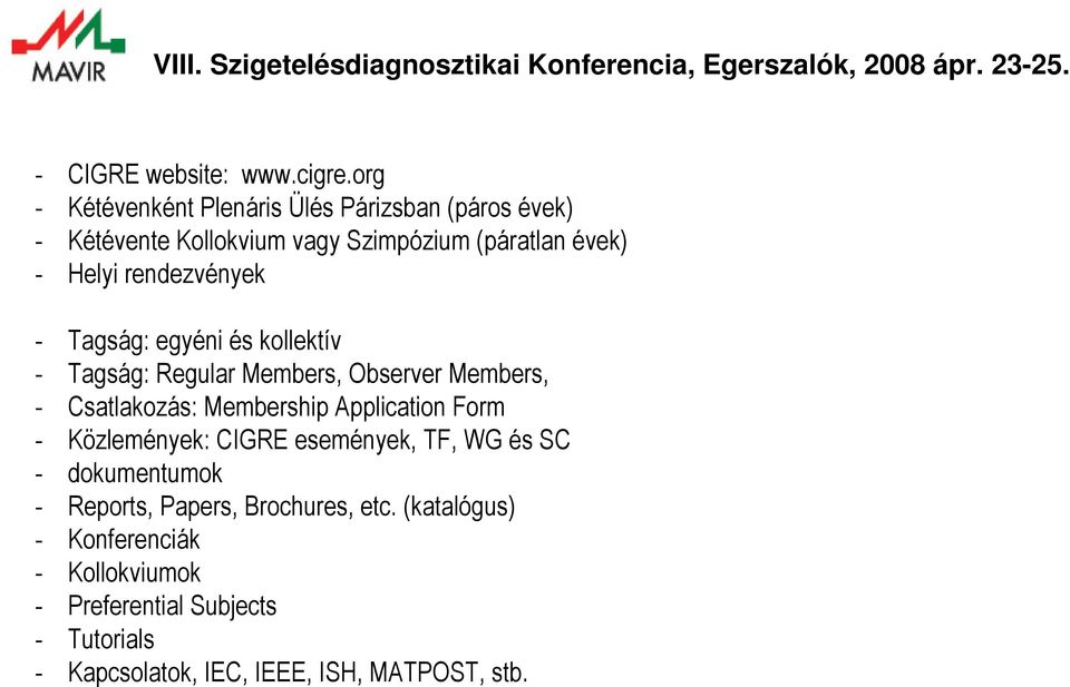 rendezvények - Tagság: egyéni és kollektív - Tagság: Regular Members, Observer Members, - Csatlakozás: Membership