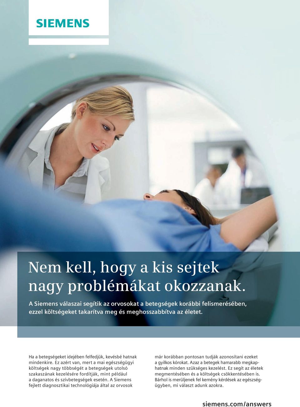 Ez azért van, mert a mai egészségügyi költségek nagy többségét a betegségek utolsó szakaszának kezelésére fordítják, mint például a daganatos és szívbetegségek esetén.