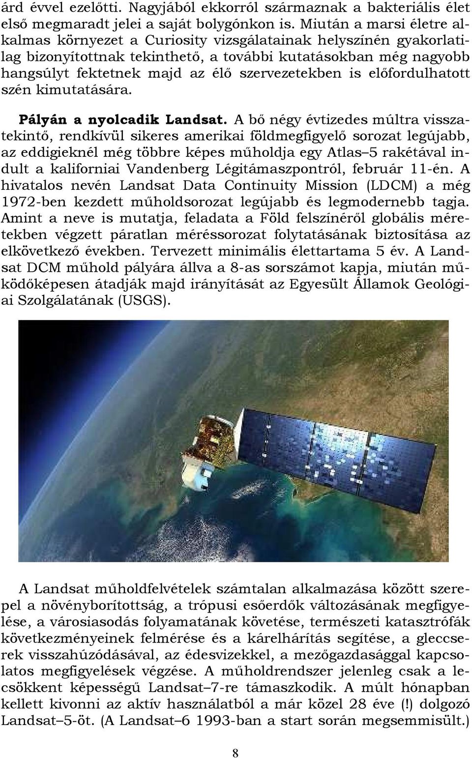 szervezetekben is előfordulhatott szén kimutatására. Pályán a nyolcadik Landsat.