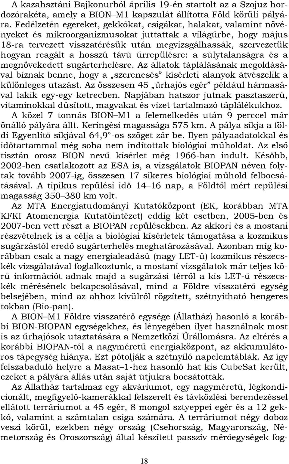 reagált a hosszú távú űrrepülésre: a súlytalanságra és a megnövekedett sugárterhelésre.