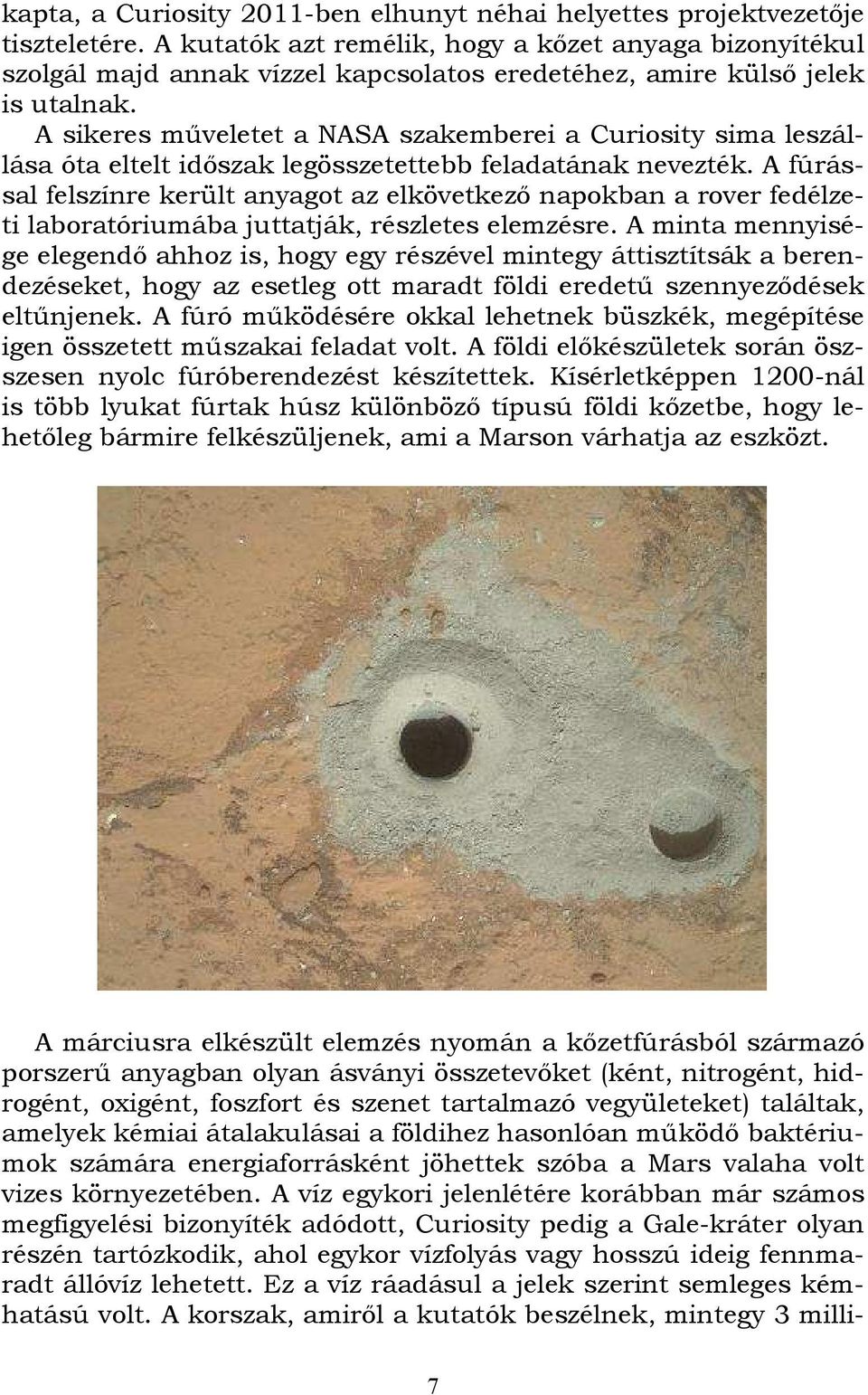 A sikeres műveletet a NASA szakemberei a Curiosity sima leszállása óta eltelt időszak legösszetettebb feladatának nevezték.
