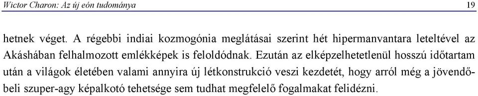 felhalmozott emlékképek is feloldódnak.