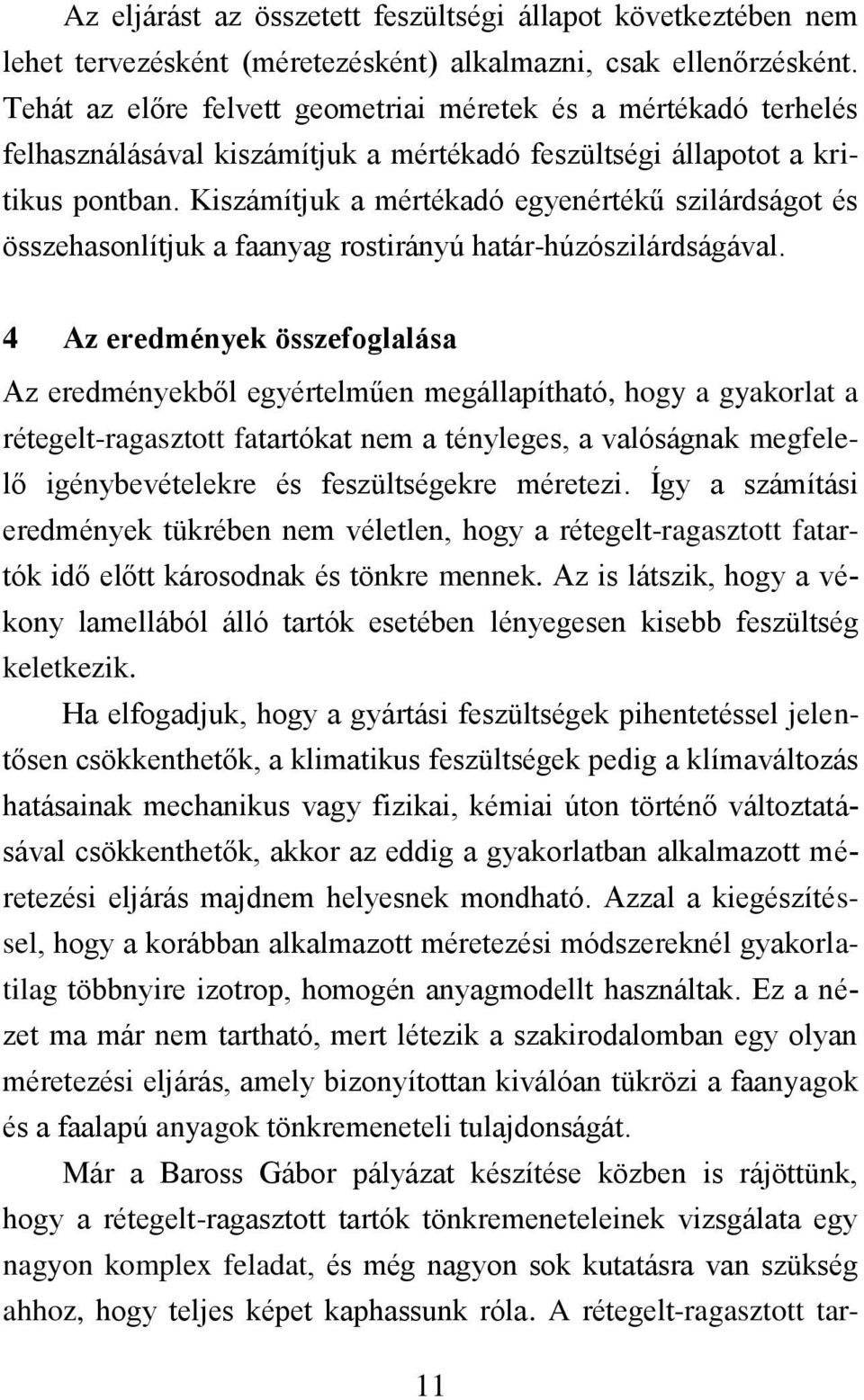 Kiszámítjuk a mértékadó egyenértékű szilárdságot és összehasonlítjuk a faanyag rostirányú határ-húzószilárdságával.