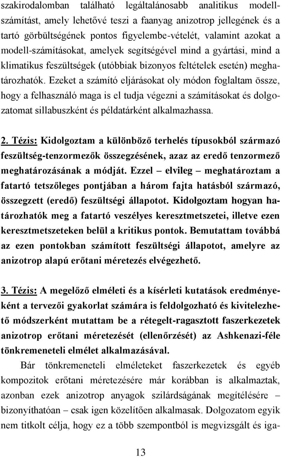 Ezeket a számító eljárásokat oly módon foglaltam össze, hogy a felhasználó maga is el tudja végezni a számításokat és dolgozatomat sillabuszként és példatárként alkalmazhassa. 2.