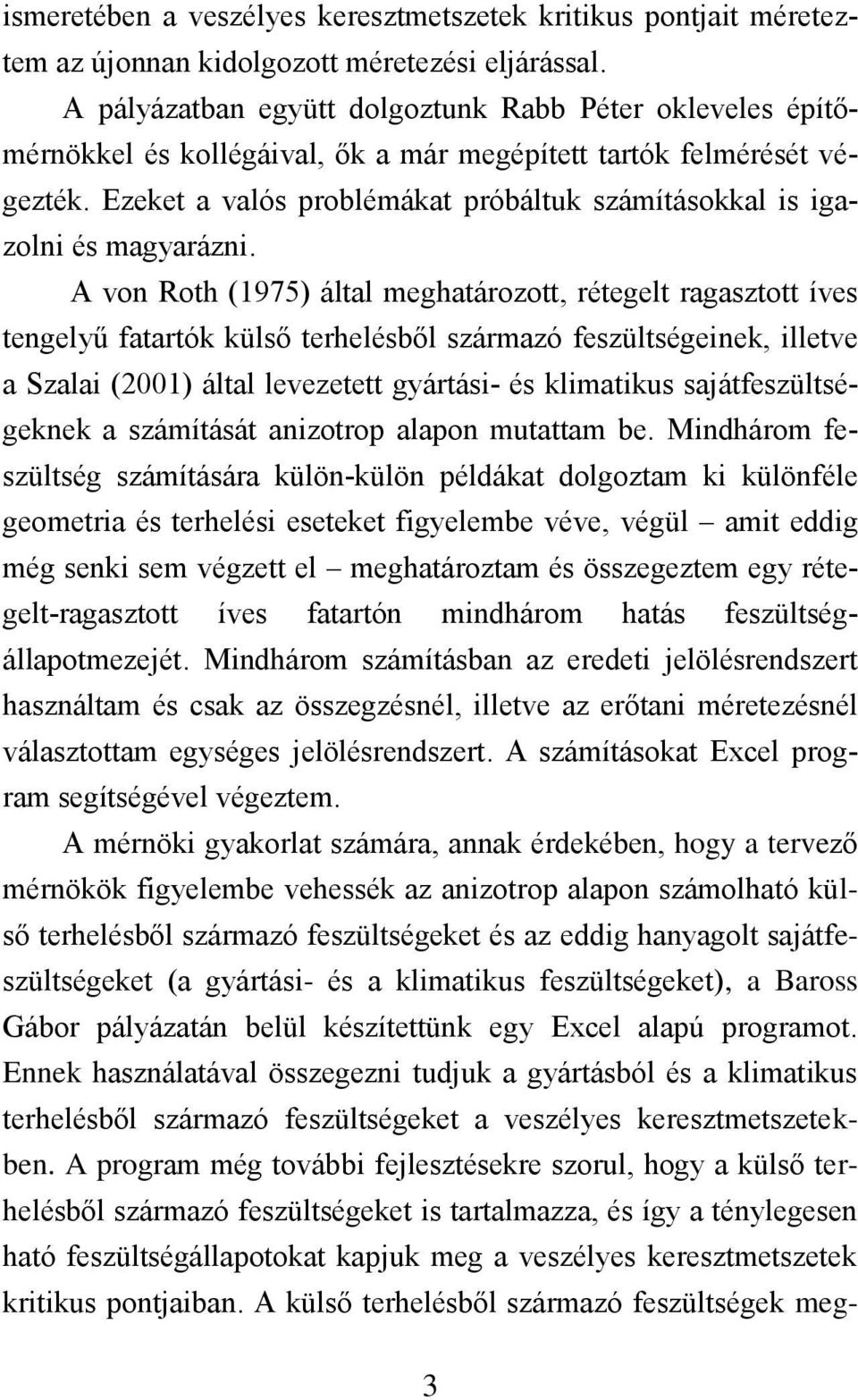Ezeket a valós problémákat próbáltuk számításokkal is igazolni és magyarázni.