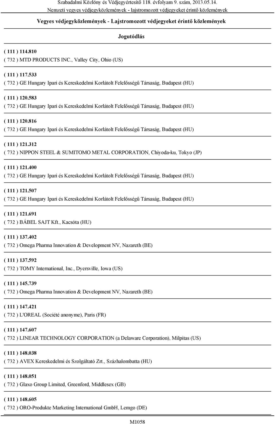 583 ( 732 ) GE Hungary Ipari és Kereskedelmi Korlátolt Felelősségű Társaság, Budapest (HU) ( 111 ) 120.