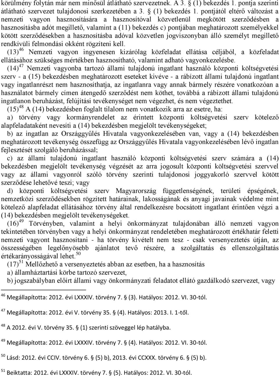 pontjától eltérő változást a nemzeti vagyon hasznosítására a hasznosítóval közvetlenül megkötött szerződésben a hasznosításba adót megillető, valamint a (11) bekezdés c) pontjában meghatározott