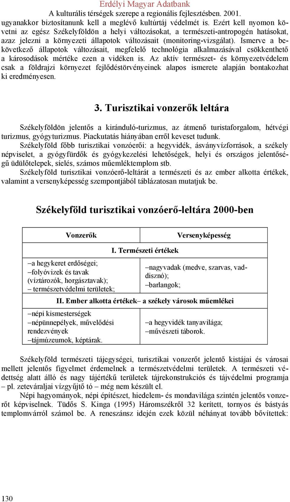 Ismerve a bekövetkező állapotok változásait, megfelelő technológia alkalmazásával csökkenthető a károsodások mértéke ezen a vidéken is.