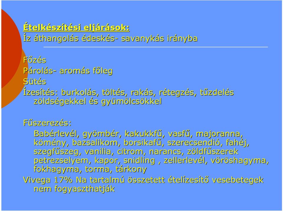 majoranna, kömény, bazsalikom, borsikafű,, szerecsendió,, fahéj, szegfűszeg, szeg, vanilia,, citrom, narancs, zöldfz ldfűszerek petrezselyem,