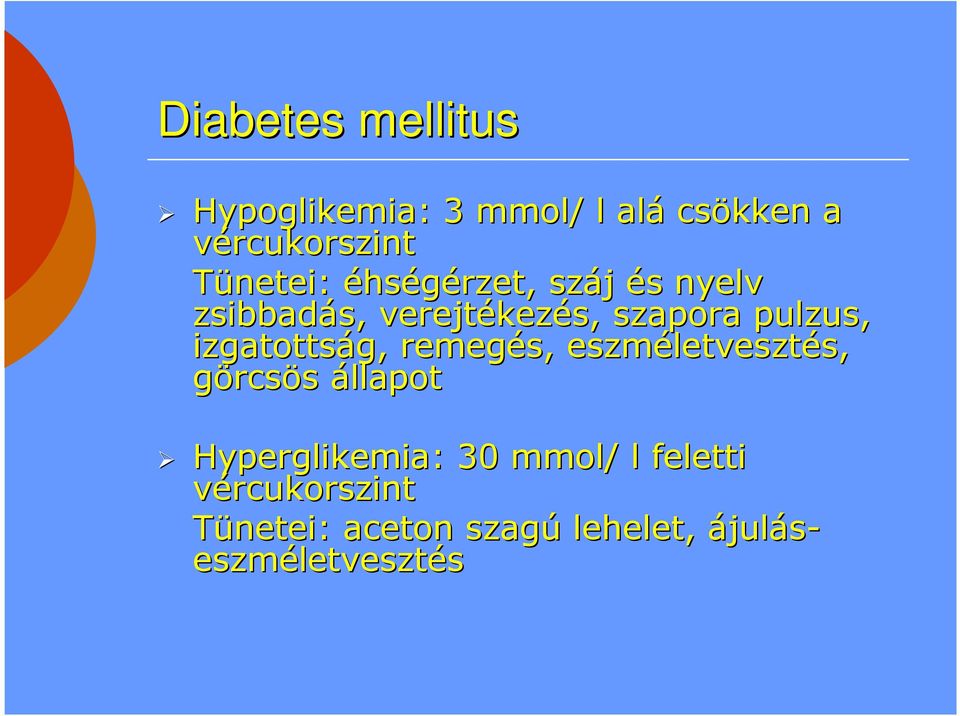 izgatottság, g, remegés, eszméletveszt letvesztés, s, görcsös állapot Hyperglikemia: