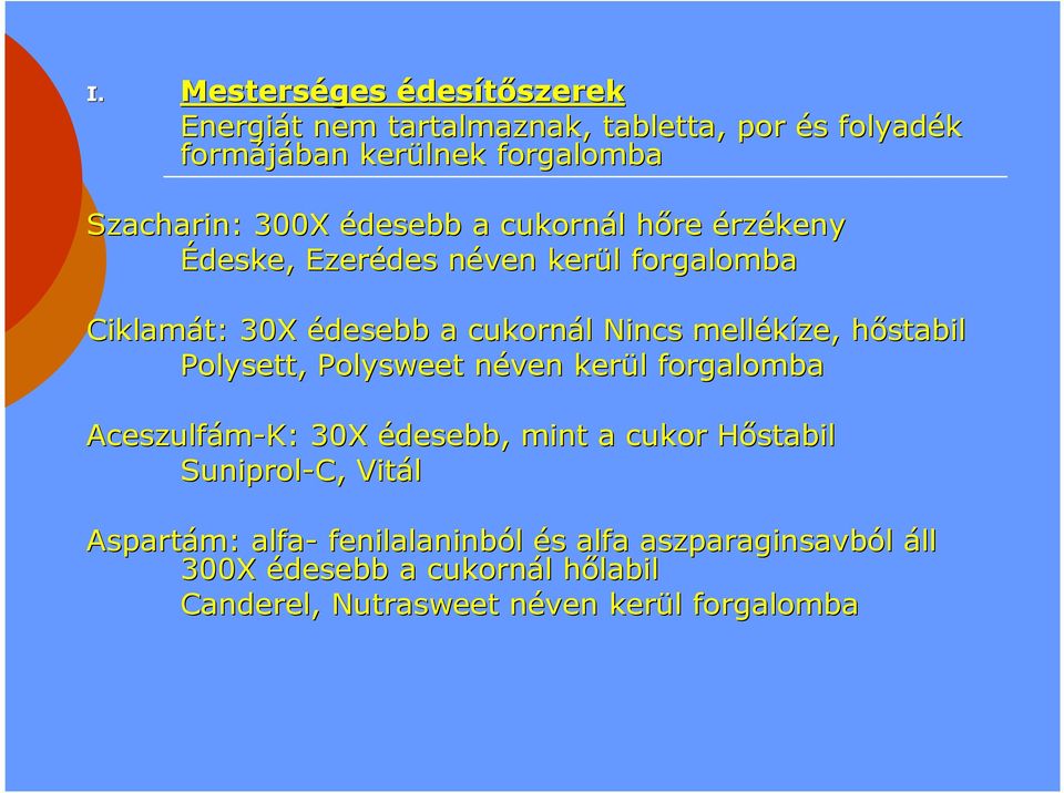 mellékíze, hőstabil Polysett, Polysweet néven kerül l forgalomba Aceszulfám-K: : 30X édesebb, mint a cukor Hőstabil Suniprol-C, Vitál