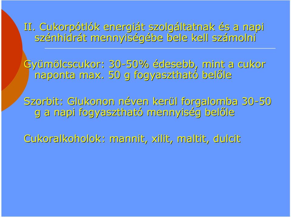 max.. 50 g fogyasztható belőle le Szorbit: Glukonon néven kerül l forgalomba 30-50 g