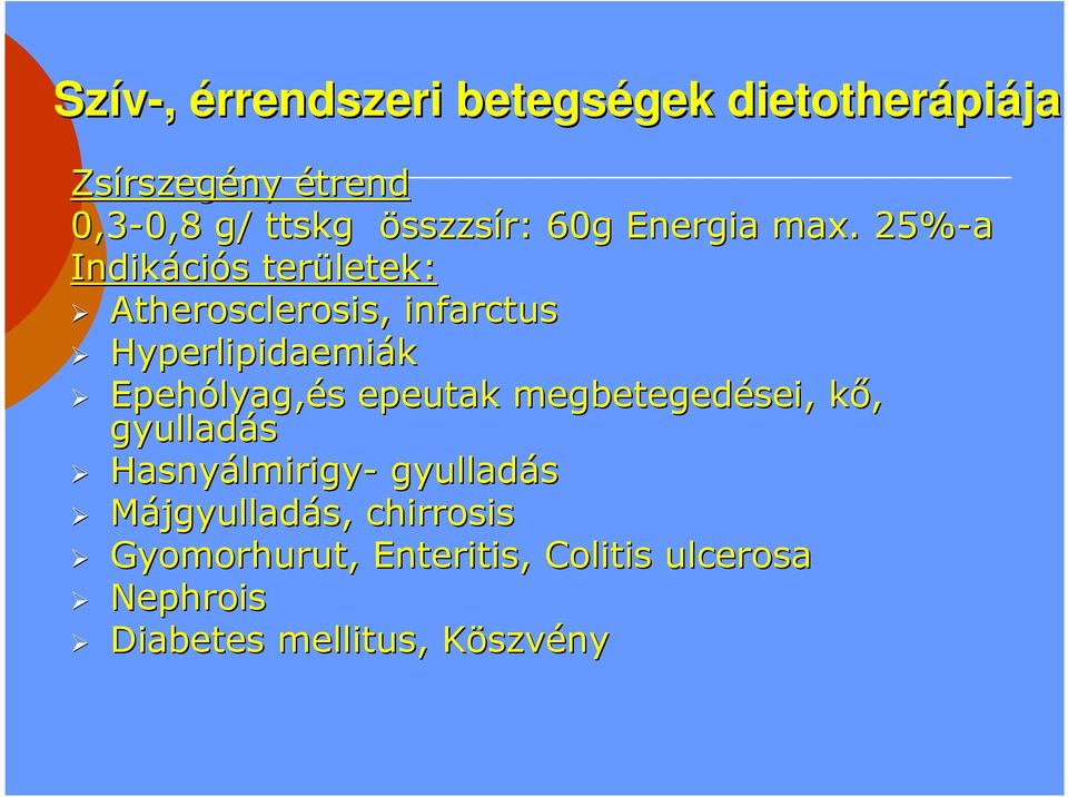 . 25%-a Indikáci ciós s területek: Atherosclerosis, infarctus Hyperlipidaemiák Epehólyag, lyag,és