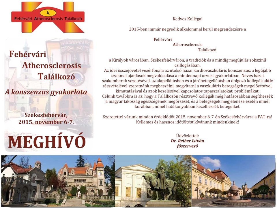 Az idei összejövetel vezérfonala az utolsó hazai kardiovaszkuláris konszenzus, a legújabb szakmai ajánlások megvalósulása a mindennapi orvosi gyakorlatban.