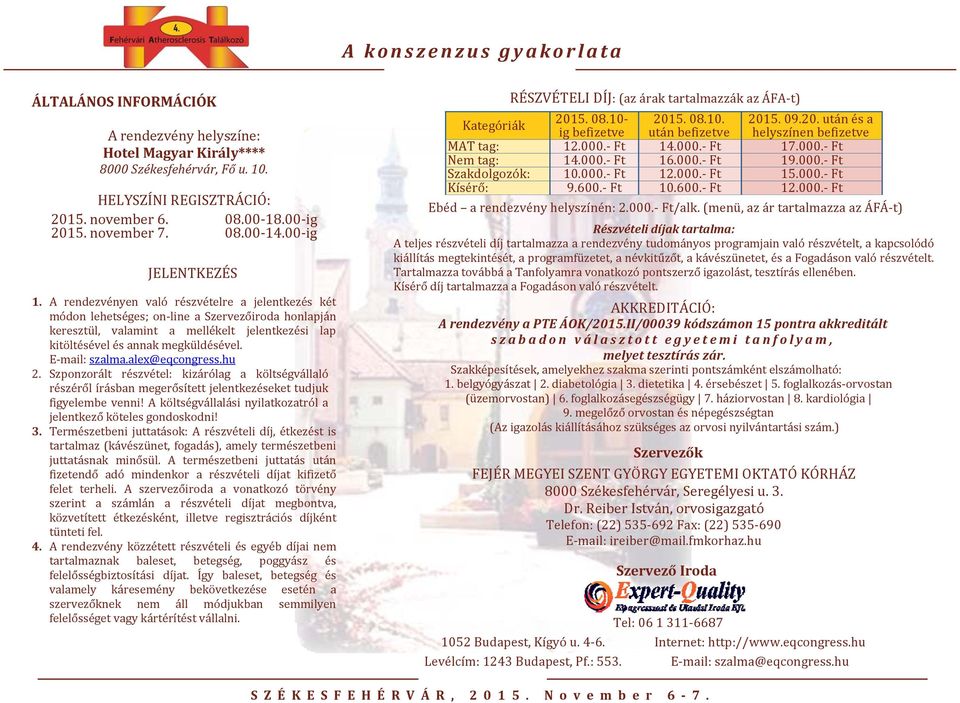 A rendezvényen való részvételre a jelentkezés két módon lehetséges; on line a Szervezőiroda honlapján keresztül, valamint a mellékelt jelentkezési lap kitöltésével és annak megküldésével.