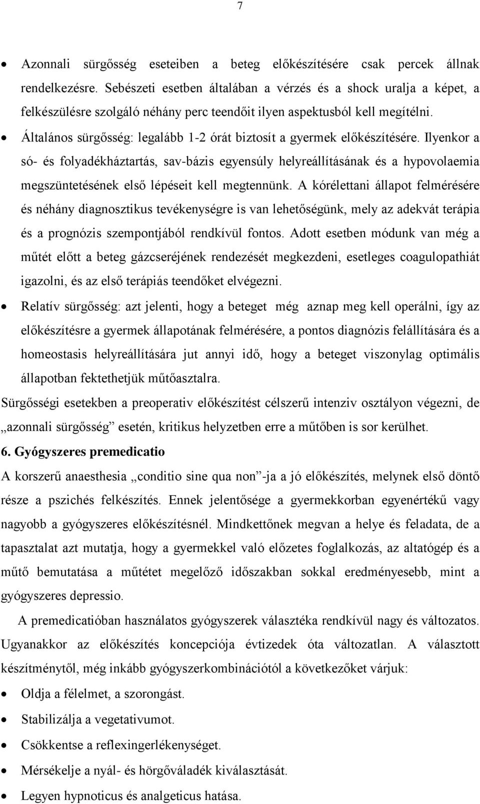 Általános sürgősség: legalább 1-2 órát biztosít a gyermek előkészítésére.