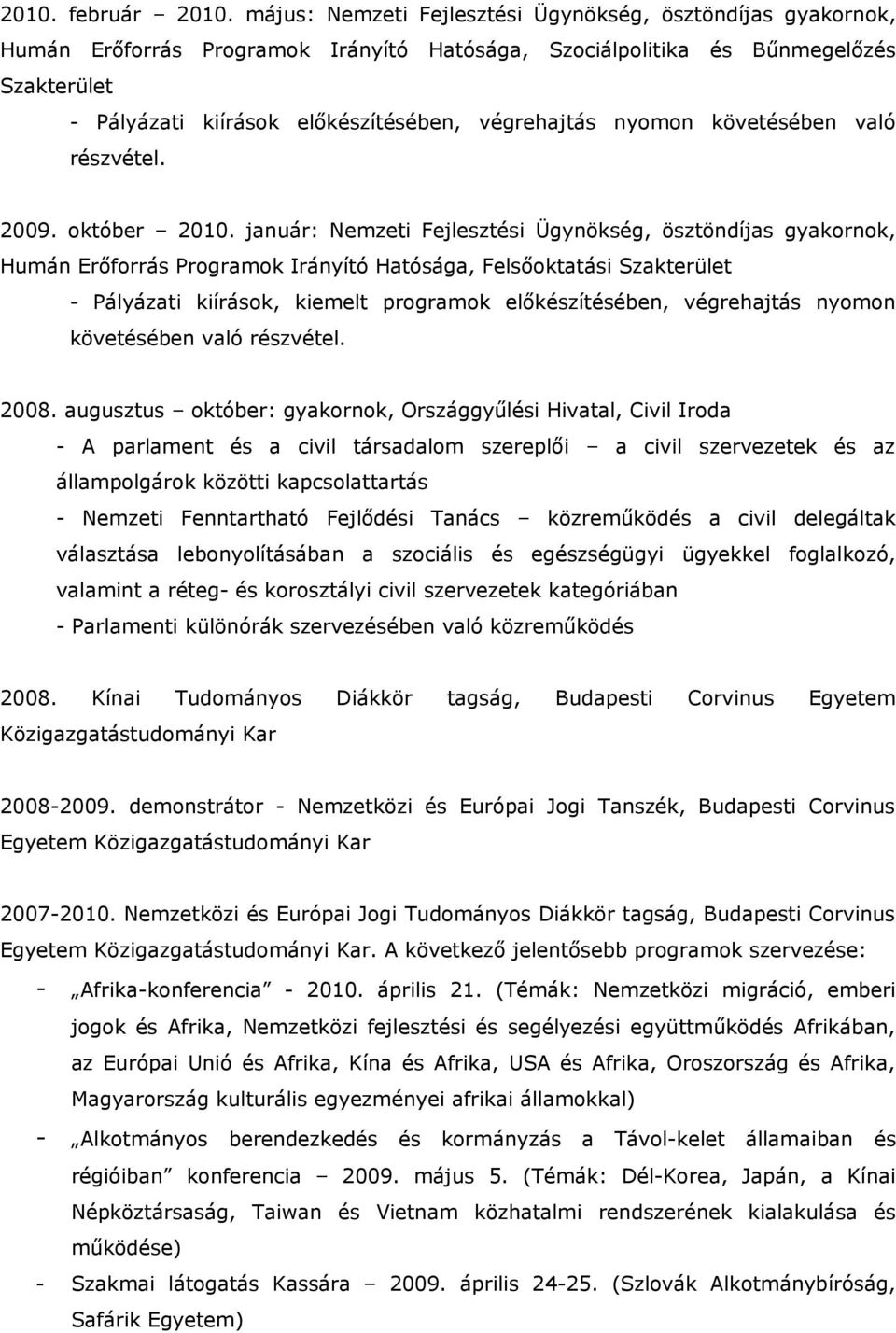 nyomon követésében való részvétel. 2009. október 2010.