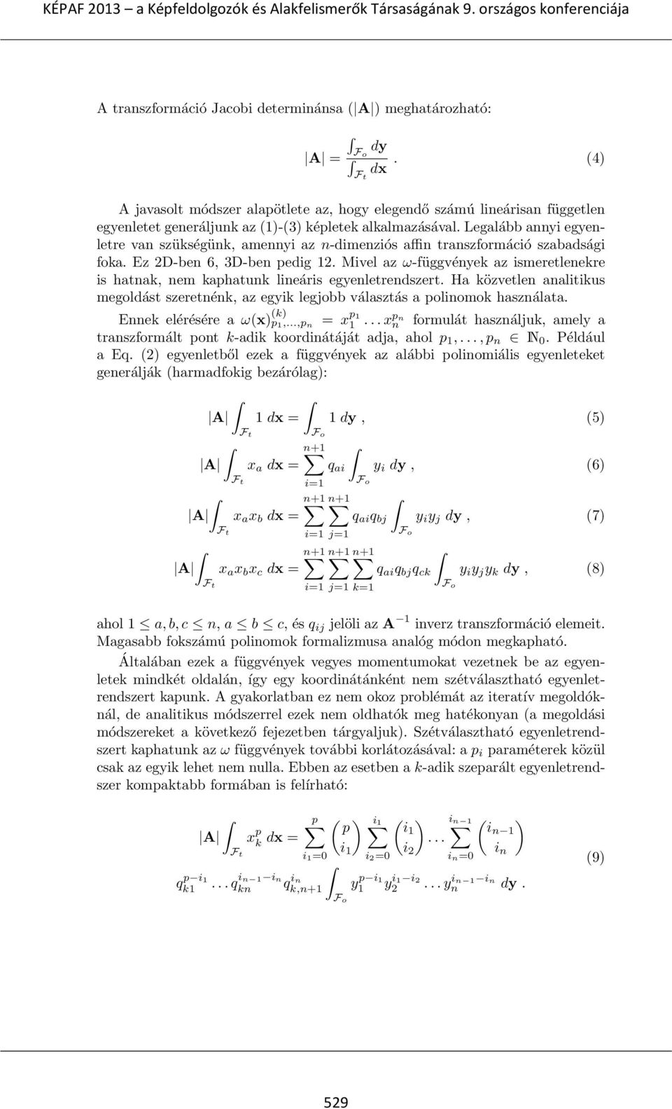 Legalább annyi egyenletre van szükségünk, amennyi az n-dimenziós affin transzformáció szabadsági foka. Ez 2D-ben 6, 3D-ben pedig 12.