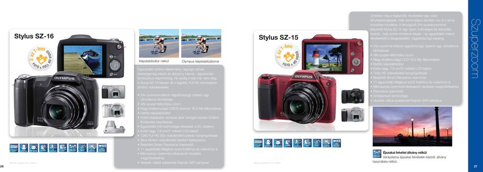 képminőség. Ha pedig a kép már nem elég, a Stylus SZ-16 készen áll a legjobb, Full HD minőségben történő videofelvételre.