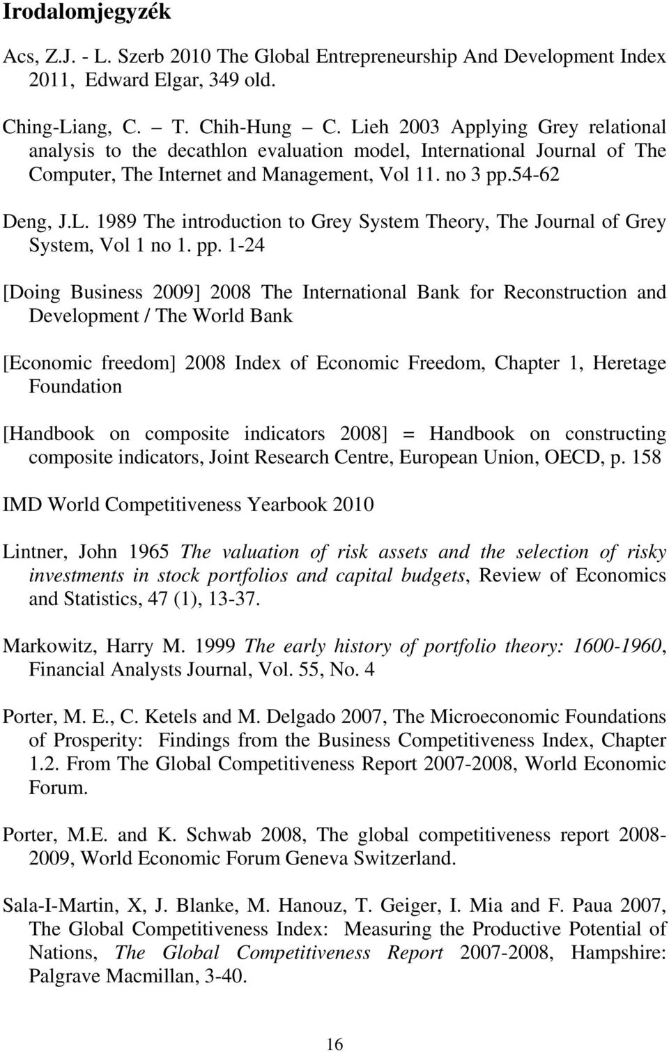 pp. 1-24 [Dong Busness 2009] 2008 The Internatonal Ban for Reconstructon and Development / The World Ban [Economc freedom] 2008 Index of Economc Freedom, Chapter 1, Heretage Foundaton [Handboo on